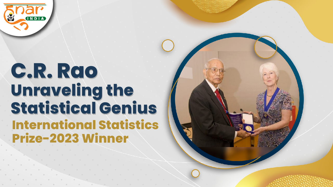 Unveiling the Brilliance of C.R. Rao: A Pioneer in Statistics and Mathematical Marvel
