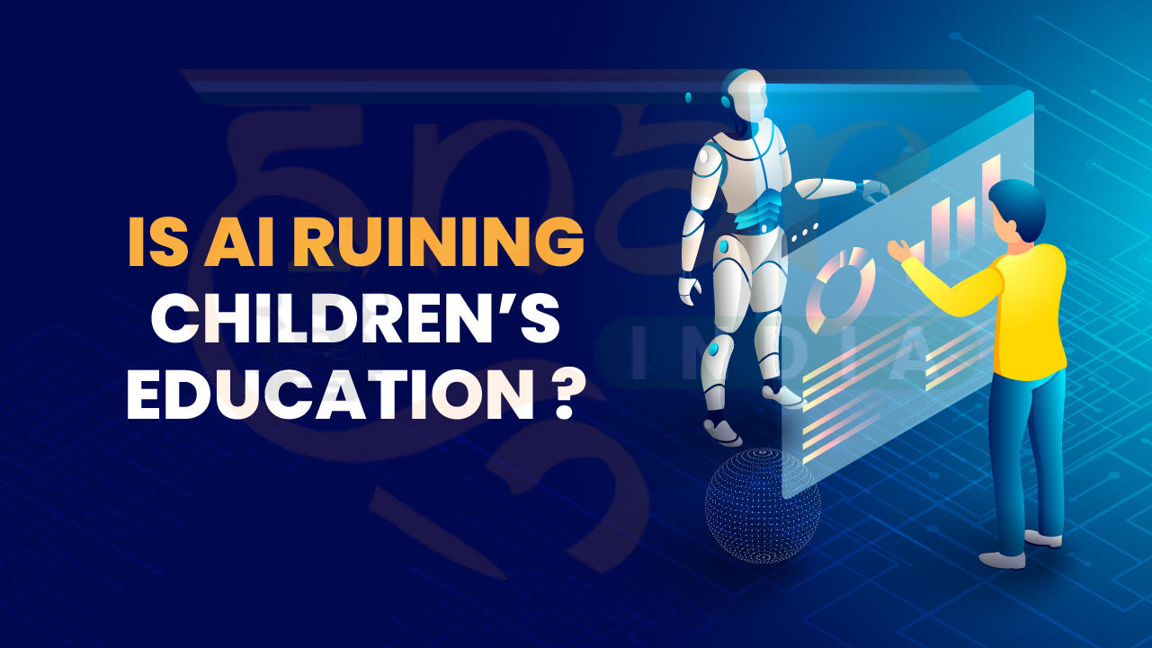 IS AI RUINING CHILDREN’S EDUCATION ?