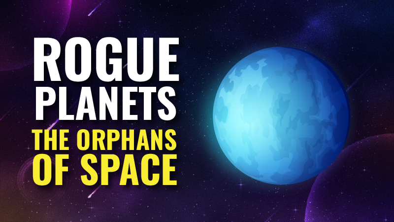 Rogue Planets: The Orphans of Space