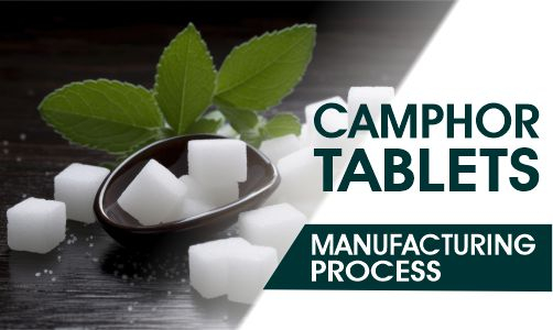 Camphor Tablets Manufacturing Process