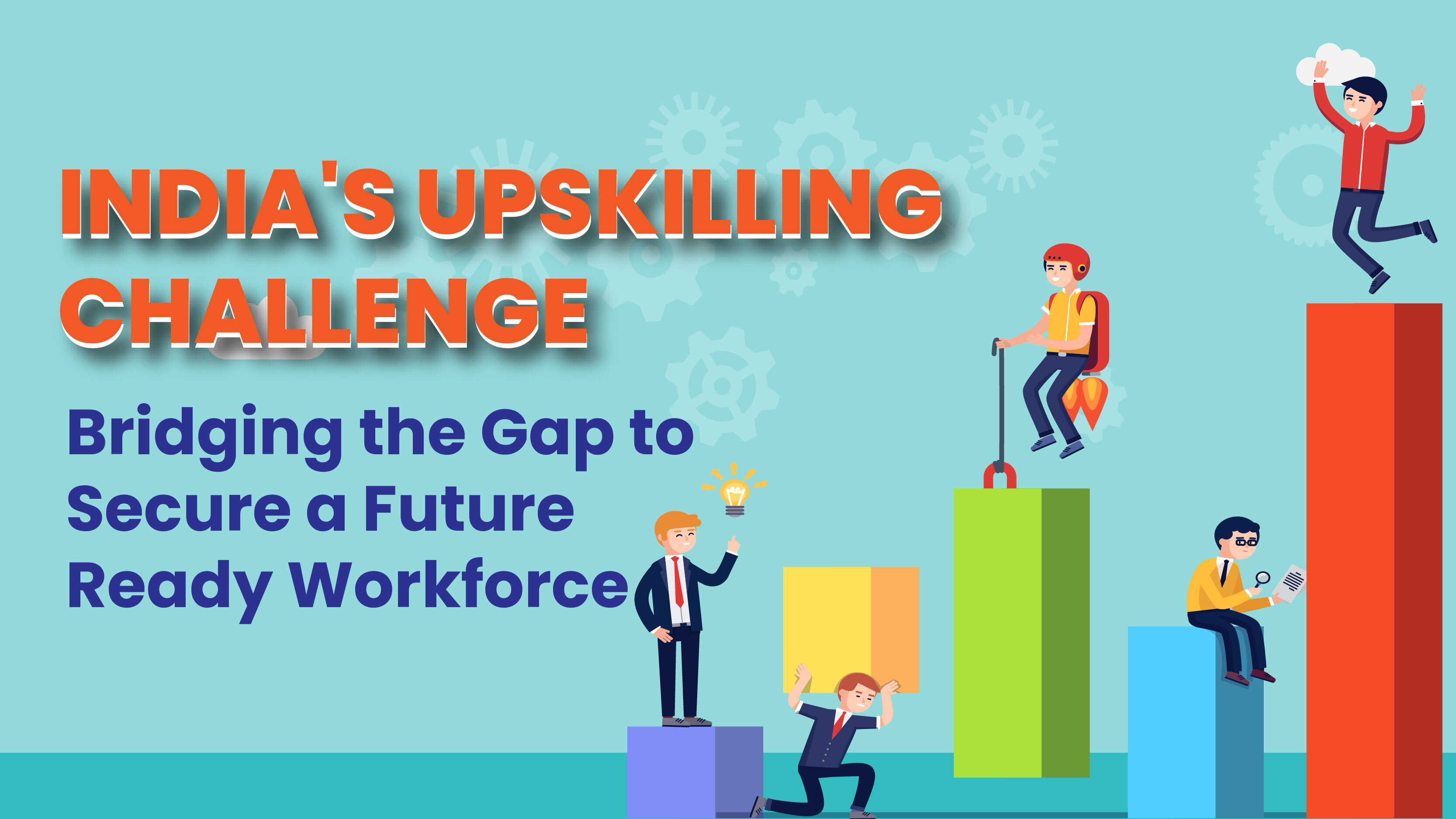 India's Upskilling Challenge: Bridging the Gap to Secure a Future-Ready Workforce