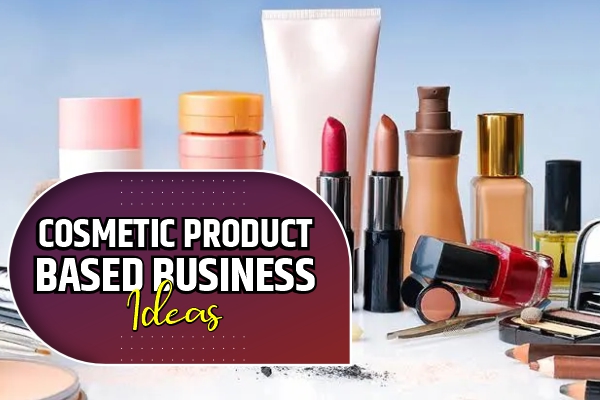 Cosmetic Product based Business ideas