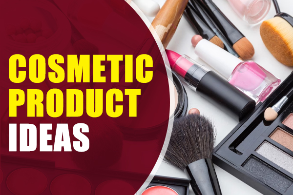 Cosmetic Product Ideas