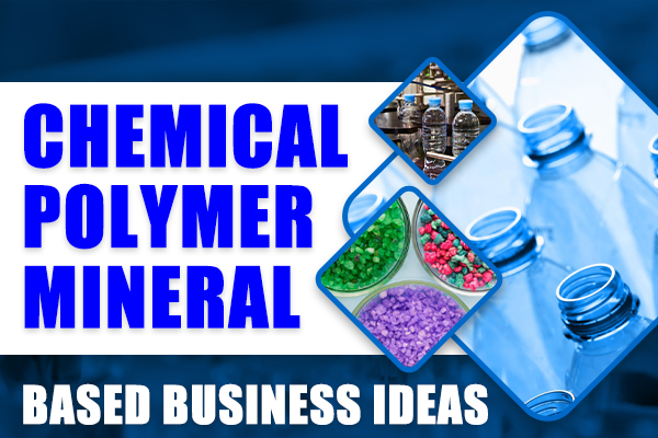 Chemical Polymer Mineral Based Business Ideas