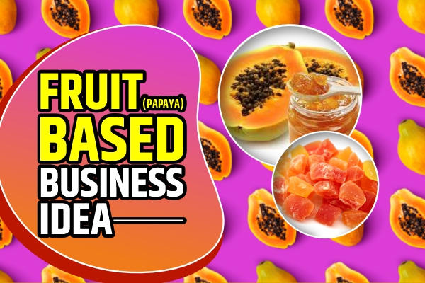 Fruit (papaya) based business idea