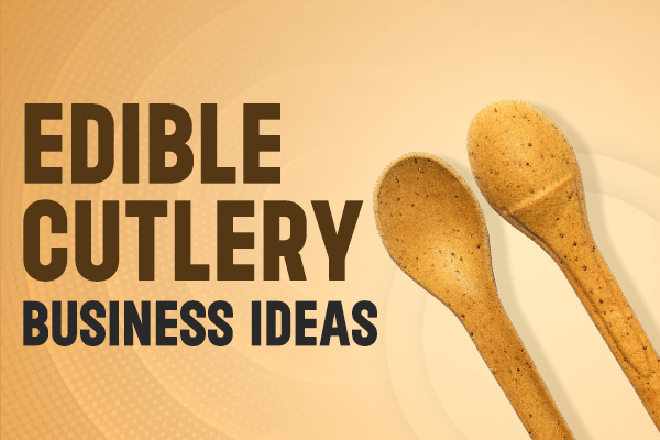 Edible Cutlery Business Ideas