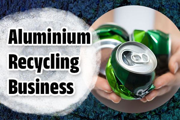 Aluminium Recycling Business