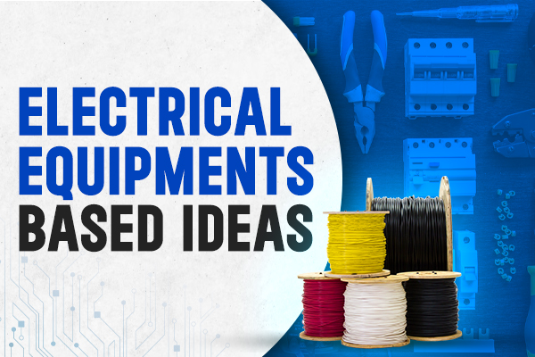 Electrical Equipments Based Ideas