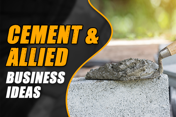 Cement & Allied Business Ideas