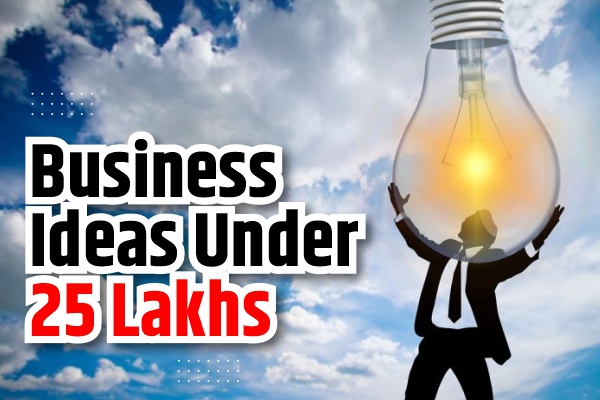 Business Ideas Under 25 Lakhs